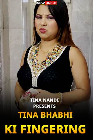 Tina Bhabhi ki Fingering (2022) Hindi Tina Nandi Exclusive Full Movie